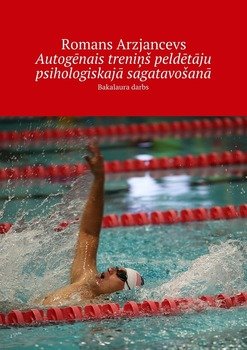Autogēnais treniņš peldētāju psihologiskajā sagatavošanā. Bakalaura darbs