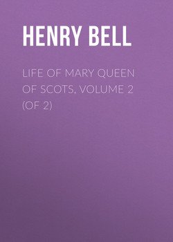 Life of Mary Queen of Scots, Volume 2