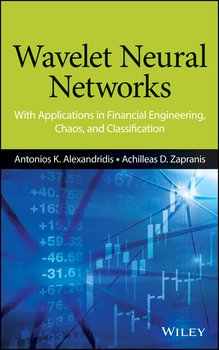 Wavelet Neural Networks. With Applications in Financial Engineering, Chaos, and Classification