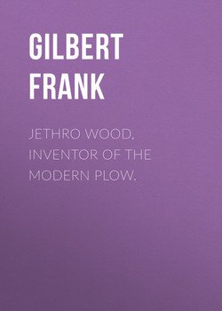 Jethro Wood, Inventor of the Modern Plow.