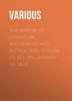 The Mirror of Literature, Amusement, and Instruction. Volume 13, No. 351, January 10, 1829