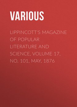 Lippincott's Magazine of Popular Literature and Science, Volume 17, No. 101, May, 1876