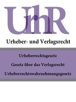 Urheber – und Verlagsrecht – UrhR