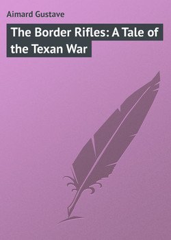 The Border Rifles: A Tale of the Texan War