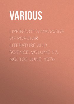 Lippincott's Magazine of Popular Literature and Science, Volume 17, No. 102, June, 1876