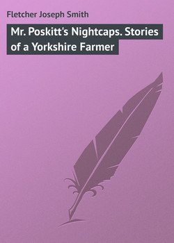 Mr. Poskitt's Nightcaps. Stories of a Yorkshire Farmer