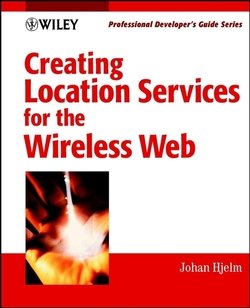 Creating Location Services for the Wireless Web. Professional Developer's Guide
