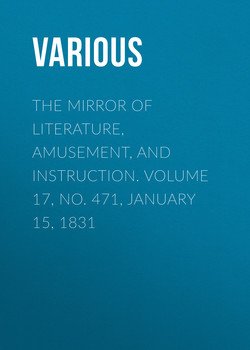 The Mirror of Literature, Amusement, and Instruction. Volume 17, No. 471, January 15, 1831