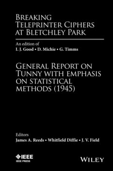 Breaking Teleprinter Ciphers at Bletchley Park: An edition of I.J. Good, D. Michie and G. Timms. General Report on Tunny with Emphasis on Statistical Methods