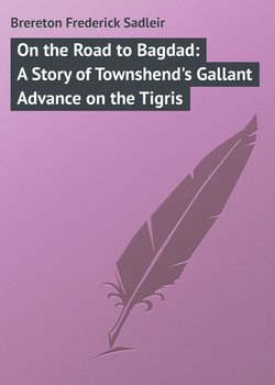 On the Road to Bagdad: A Story of Townshend's Gallant Advance on the Tigris