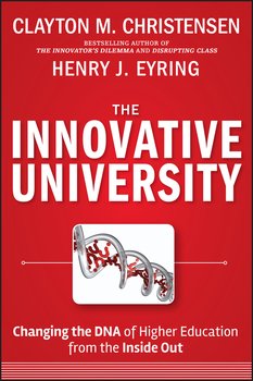 The Innovative University. Changing the DNA of Higher Education from the Inside Out