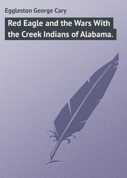 Red Eagle and the Wars With the Creek Indians of Alabama.