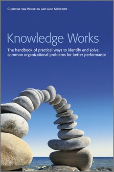 Knowledge Works. The Handbook of Practical Ways to Identify and Solve Common Organizational Problems for Better Performance