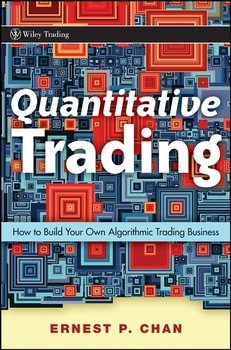 Quantitative Trading. How to Build Your Own Algorithmic Trading Business