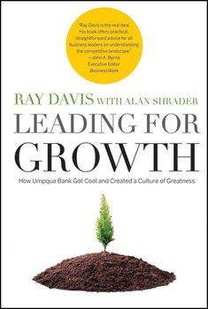 Leading for Growth. How Umpqua Bank Got Cool and Created a Culture of Greatness Leading for Growth. How Umpqua Bank Got Cool and Created a Culture of Greatness