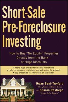 Short-Sale Pre-Foreclosure Investing. How to Buy No-Equity Properties Directly from the Bank -- at Huge Discounts