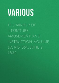 The Mirror of Literature, Amusement, and Instruction. Volume 19, No. 550, June 2, 1832