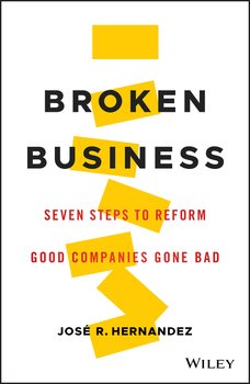 Broken Business. Seven Steps to Reform Good Companies Gone Bad