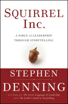 Squirrel Inc.. A Fable of Leadership through Storytelling