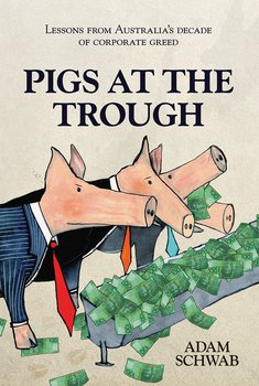 Pigs at the Trough. Lessons from Australia's Decade of Corporate Greed