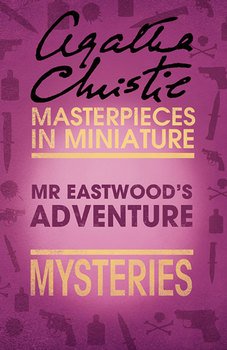 Mr Eastwood’s Adventure: An Agatha Christie Short Story