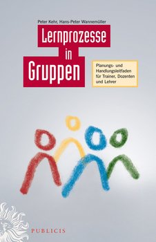 Lernprozesse in Gruppen. Planungs- und Handlungsleitfaden für Trainer, Dozenten und Lehrer