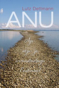 ANU. Aja-, sõja- ja armastuslugu Eestimaal