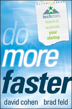 Do More Faster. TechStars Lessons to Accelerate Your Startup