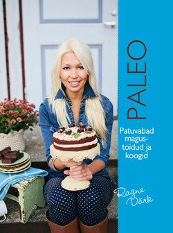 Paleo. Patuvabad koogid ja magustoidud