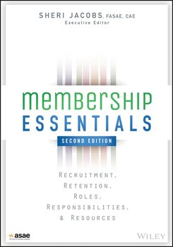 Membership Essentials. Recruitment, Retention, Roles, Responsibilities, and Resources