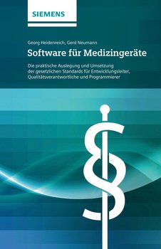 Software für Medizingeräte. Die praktische Auslegung und Umsetzung der gesetzlichen Standards - für Entwicklungsleiter