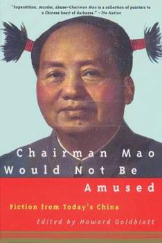 Chairman Mao Would Not Be Amused - Fiction From Today`s China