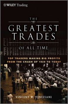 The Greatest Trades of All Time. Top Traders Making Big Profits from the Crash of 1929 to Today