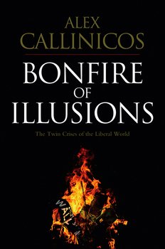 Bonfire of Illusions. The Twin Crises of the Liberal World