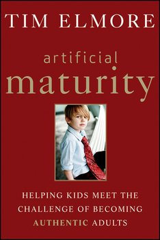 Artificial Maturity. Helping Kids Meet the Challenge of Becoming Authentic Adults Artificial Maturity. Helping Kids Meet the Challenge of Becoming Authentic Adults