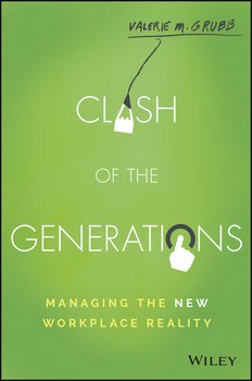 Clash of the Generations. Managing the New Workplace Reality