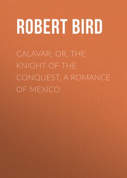 Calavar; or, The Knight of The Conquest, A Romance of Mexico