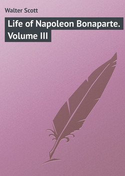 Life of Napoleon Bonaparte. Volume III