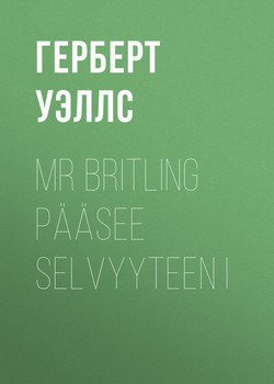 Mr Britling pääsee selvyyteen I