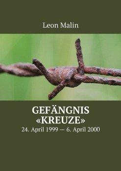Gefängnis «Kreuze». 24. April 1999 – 6. April 2000