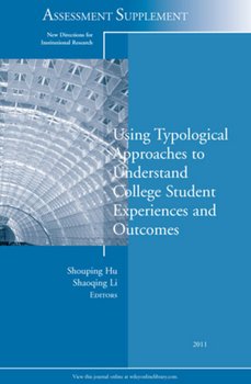 Using Typological Approaches to Understand College Student Experiences and Outcomes. New Directions for Institutional Research, Assessment Supplement 2011