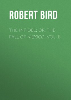 The Infidel; or, the Fall of Mexico. Vol. II.