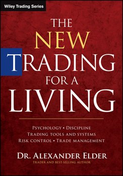 The New Trading for a Living. Psychology, Discipline, Trading Tools and Systems, Risk Control, Trade Management