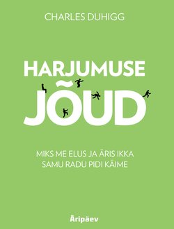 Harjumuse jõud. Miks me elus ja äris ikka samu radu pidi käime