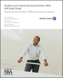 Alcatel-Lucent Service Routing Architect Self-Study Guide. Preparing for the BGP, VPRN and Multicast Exams