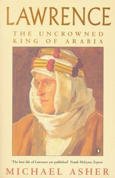 Lawrence: The Uncrowned King of Arabia