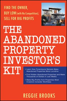 The Abandoned Property Investor's Kit. Find the Owner, Buy Low , Sell for Big Profits
