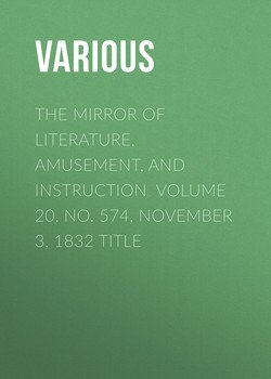 The Mirror of Literature, Amusement, and Instruction. Volume 20, No. 574, November 3, 1832 Title