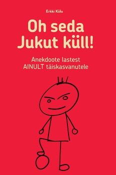 Oh seda Jukut küll! Anekdoote lastest ainult täiskasvanutele