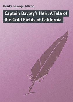 Captain Bayley's Heir: A Tale of the Gold Fields of California